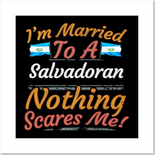 I'm Married To A Salvadoran Nothing Scares Me - Gift for Salvadoran From El Salvador Americas,Central America, Posters and Art